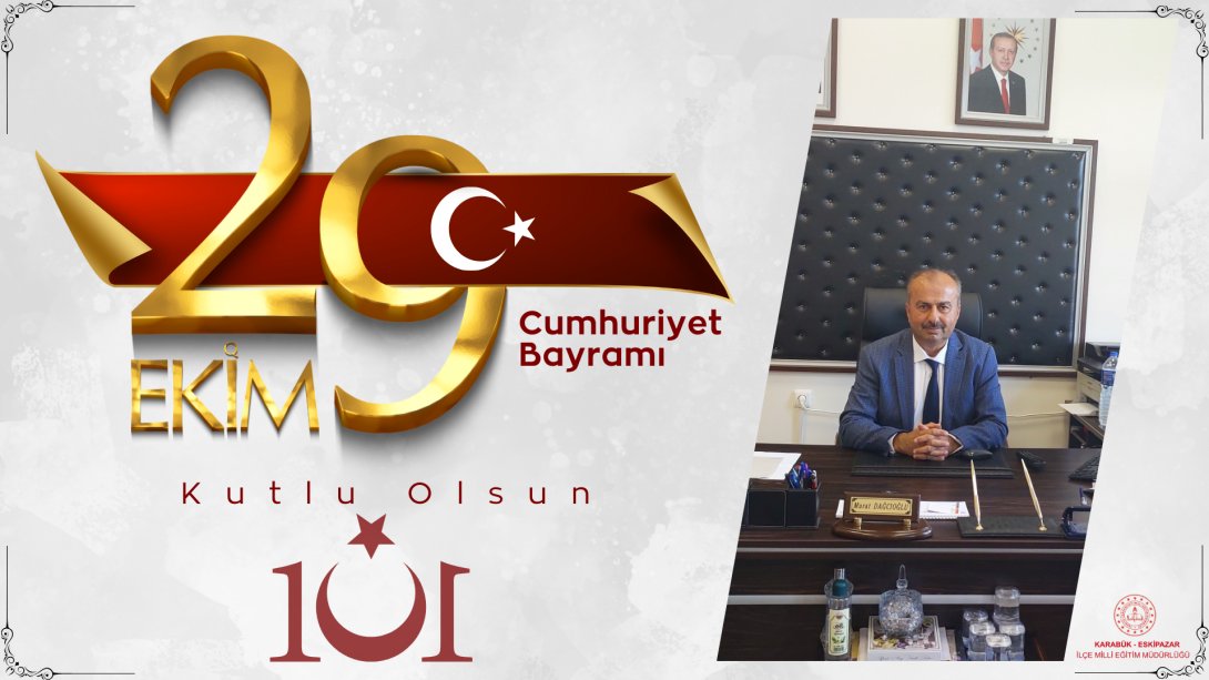 İlçe Milli Eğitim Müdürümüz Murat DAĞCIOĞLU'nun Cumhuriyet Bayramı Mesajı